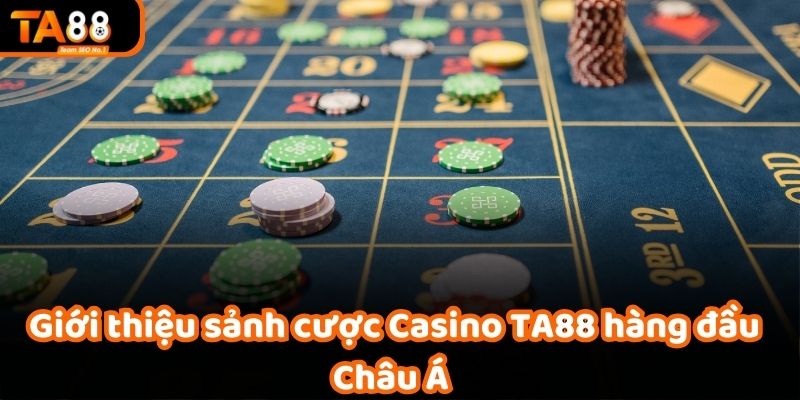 Giới thiệu sảnh cược Casino TA88 hàng đầu Châu Á