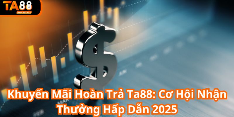 Khuyến mãi hoàn trả ta88