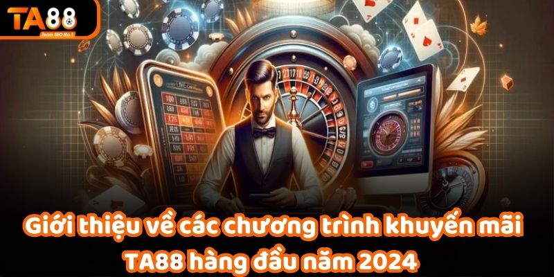 Giới thiệu về các chương trình khuyến mãi TA88 hàng đầu năm 2024