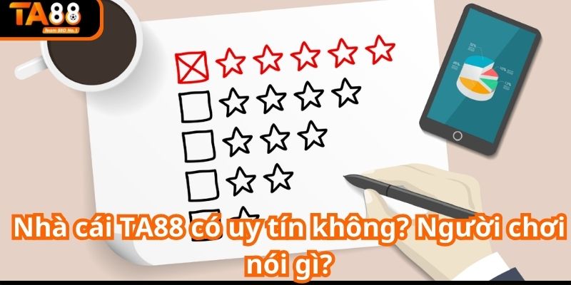 Người chơi đánh giá nhà cái TA88 có uy tín không như thế nào