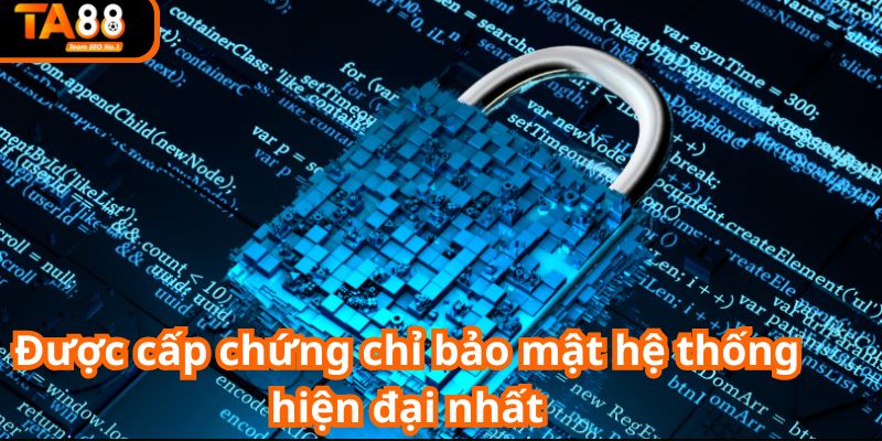 Được cấp chứng chỉ bảo mật hệ thống hiện đại nhất